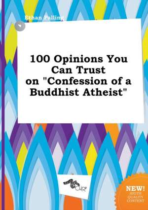 100 Opinions You Can Trust on Confession of a Buddhist Atheist de Ethan Palling