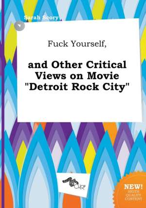 Fuck Yourself, and Other Critical Views on Movie Detroit Rock City de Sarah Scory