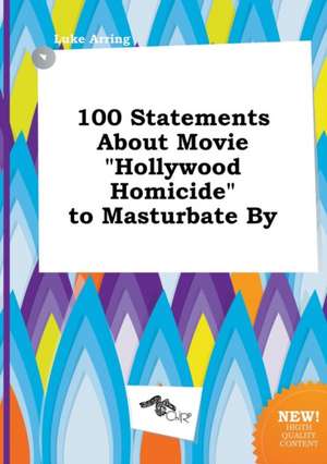 100 Statements about Movie Hollywood Homicide to Masturbate by de Luke Arring