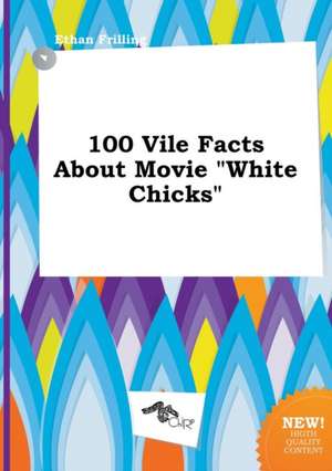 100 Vile Facts about Movie White Chicks de Ethan Frilling