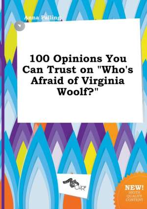 100 Opinions You Can Trust on Who's Afraid of Virginia Woolf? de Anna Palling