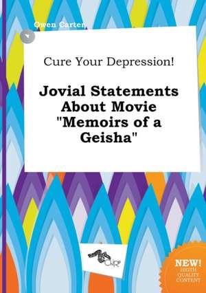 Cure Your Depression! Jovial Statements about Movie Memoirs of a Geisha de Owen Carter