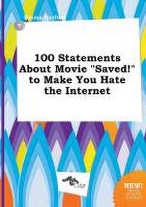 100 Statements about Movie Saved! to Make You Hate the Internet de Emma Harfoot