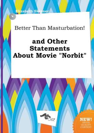 Better Than Masturbation! and Other Statements about Movie Norbit de Elizabeth Skinner