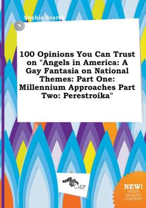 100 Opinions You Can Trust on Angels in America: A Gay Fantasia on National Themes: Part One: Millennium Approaches Part Two: Perestroika de Sophia Scarth