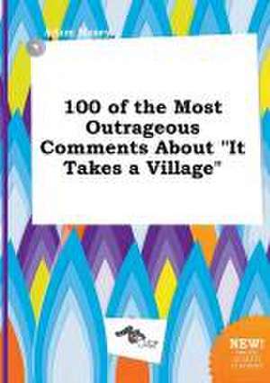 100 of the Most Outrageous Comments about It Takes a Village de Adam Masey