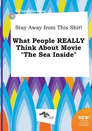 Stay Away from This Shit! What People Really Think about Movie the Sea Inside de William Brenting