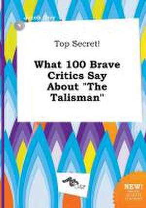 Top Secret! What 100 Brave Critics Say about the Talisman de Jacob Orry