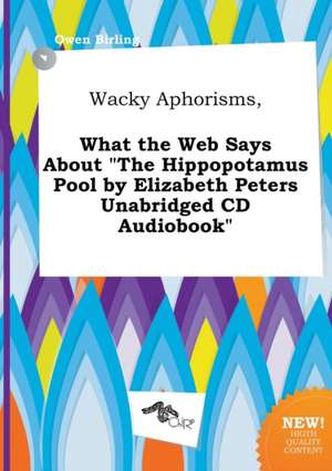 Wacky Aphorisms, What the Web Says about the Hippopotamus Pool by Elizabeth Peters Unabridged CD Audiobook de Owen Birling