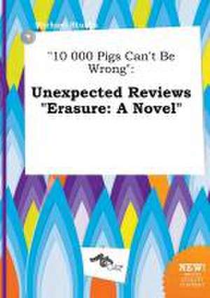 10 000 Pigs Can't Be Wrong: Unexpected Reviews Erasure: A Novel de Michael Stubbs