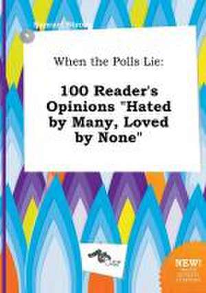 When the Polls Lie: 100 Reader's Opinions Hated by Many, Loved by None de Samuel Strong