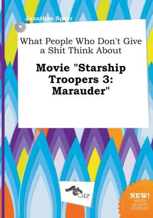 What People Who Don't Give a Shit Think about Movie Starship Troopers 3: Marauder de Jonathan Spurr