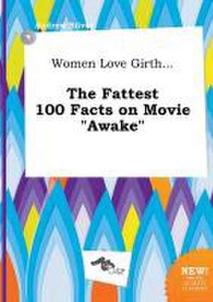 Women Love Girth... the Fattest 100 Facts on Movie Awake de Andrew Silver