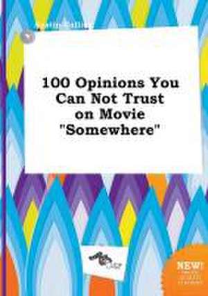 100 Opinions You Can Not Trust on Movie Somewhere de Austin Colling