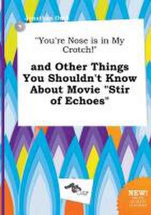 You're Nose Is in My Crotch! and Other Things You Shouldn't Know about Movie Stir of Echoes de Jonathan Orek