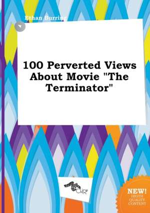 100 Perverted Views about Movie the Terminator de Ethan Burring