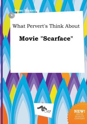 What Pervert's Think about Movie Scarface de Isaac Manning