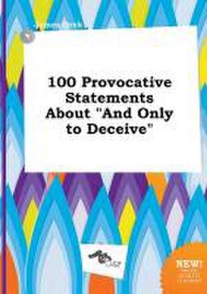 100 Provocative Statements about and Only to Deceive de James Orek