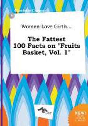 Women Love Girth... the Fattest 100 Facts on Fruits Basket, Vol. 1 de Charlotte Cropper