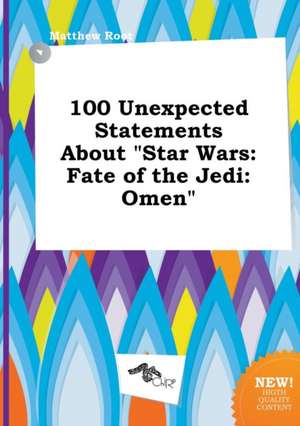 100 Unexpected Statements about Star Wars: Fate of the Jedi: Omen de Matthew Root