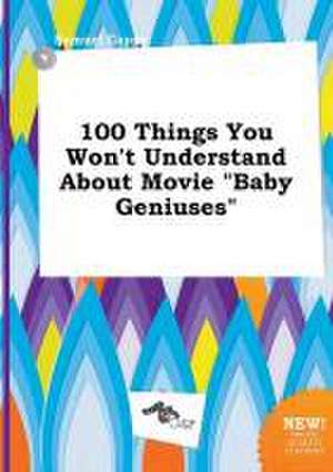 100 Things You Won't Understand about Movie Baby Geniuses de Samuel Capps