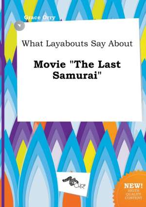 What Layabouts Say about Movie the Last Samurai de Grace Orry