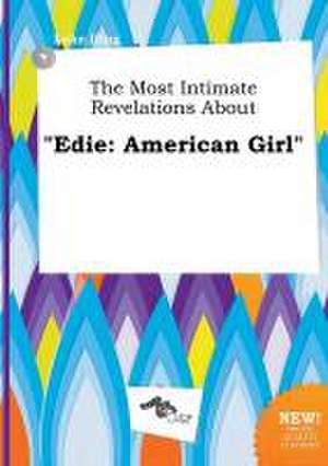 The Most Intimate Revelations about Edie: American Girl de Luke Ifing