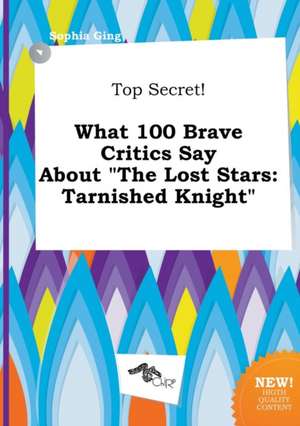 Top Secret! What 100 Brave Critics Say about the Lost Stars: Tarnished Knight de Sophia Ging