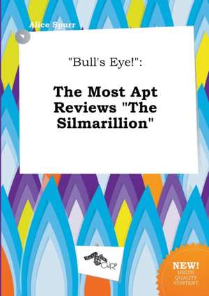 Bull's Eye!: The Most Apt Reviews the Silmarillion de Alice Spurr