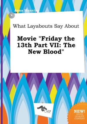 What Layabouts Say about Movie Friday the 13th Part VII: The New Blood de Anna Manning