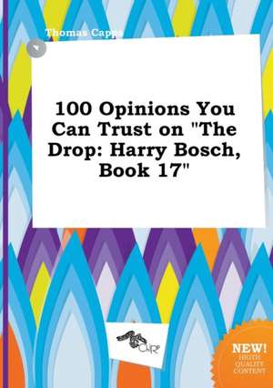 100 Opinions You Can Trust on the Drop: Harry Bosch, Book 17 de Thomas Capps