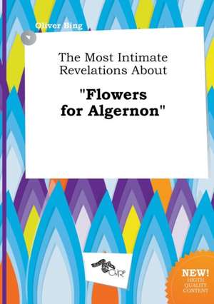 The Most Intimate Revelations about Flowers for Algernon de Oliver Bing