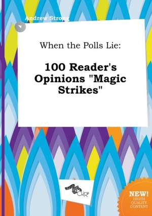 When the Polls Lie: 100 Reader's Opinions Magic Strikes de Andrew Strong