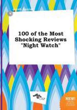 100 of the Most Shocking Reviews Night Watch de Jacob Anning