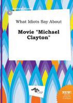 What Idiots Say about Movie Michael Clayton de Andrew Masey