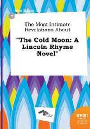 The Most Intimate Revelations about the Cold Moon: A Lincoln Rhyme Novel de Max Masey