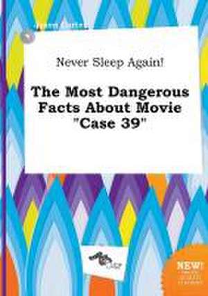 Never Sleep Again! the Most Dangerous Facts about Movie Case 39 de Jason Carter