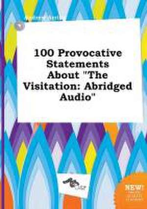 100 Provocative Statements about the Visitation: Abridged Audio de Andrew Arring