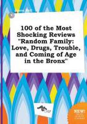 100 of the Most Shocking Reviews Random Family: Love, Drugs, Trouble, and Coming of Age in the Bronx de Jason Rell