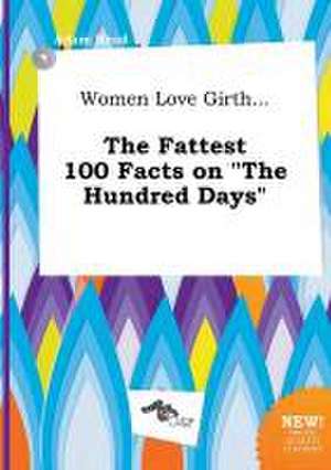 Women Love Girth... the Fattest 100 Facts on the Hundred Days de Adam Read