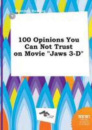 100 Opinions You Can Not Trust on Movie Jaws 3-D de Dominic Darting