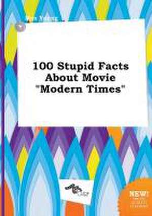 100 Stupid Facts about Movie Modern Times de Max Young