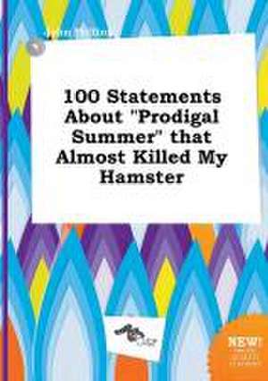 100 Statements about Prodigal Summer That Almost Killed My Hamster de John Frilling