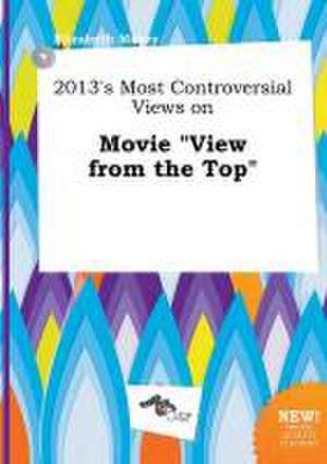 2013's Most Controversial Views on Movie View from the Top de Elizabeth Masey