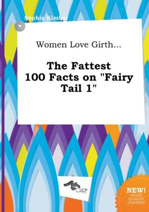 Women Love Girth... the Fattest 100 Facts on Fairy Tail 1 de Sophia Kimber