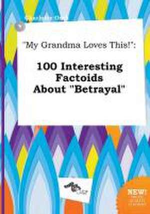 My Grandma Loves This!: 100 Interesting Factoids about Betrayal de Charlotte Orek