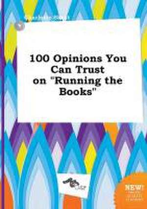 100 Opinions You Can Trust on Running the Books de Charlotte Skeat