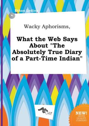 Wacky Aphorisms, What the Web Says about the Absolutely True Diary of a Part-Time Indian de Ethan Leding