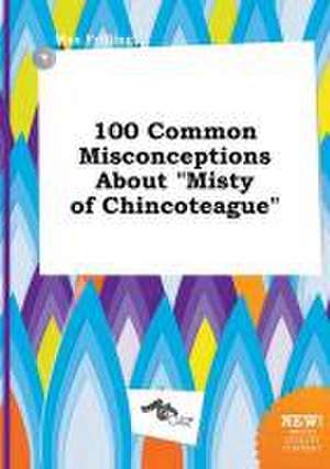 100 Common Misconceptions about Misty of Chincoteague de Max Frilling