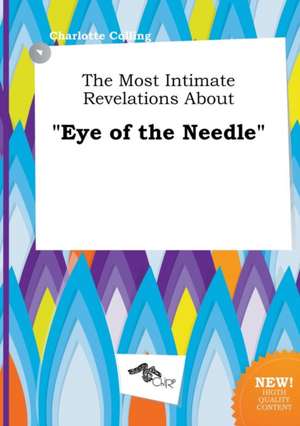 The Most Intimate Revelations about Eye of the Needle de Charlotte Colling